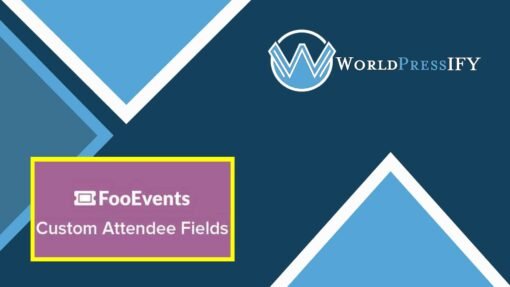 FooEvents Custom Attendee Fields - WorldPress IFY